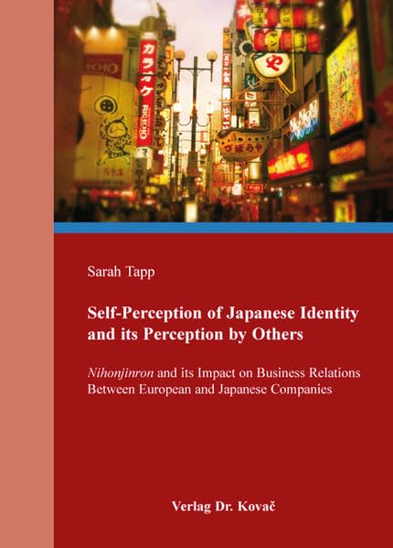 Self-Perception of Japanese Identity and its Perception by Others: Nihonjinron and its Impact on Business Relations Between European and Japanese Companies (Schriften zur Kulturwissenschaft) Law