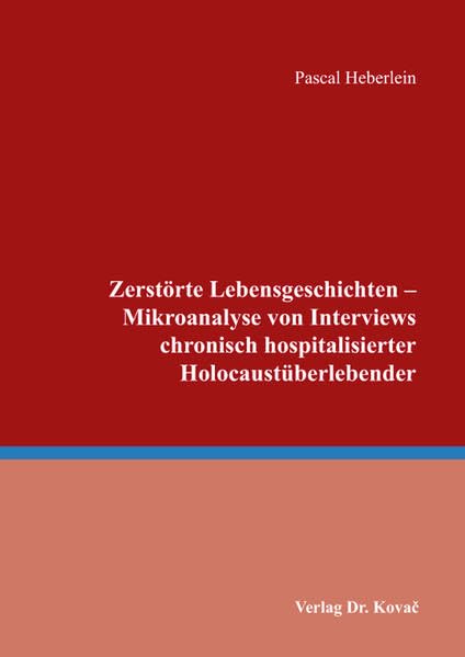 Zerstörte Lebensgeschichten - Mikroanalyse von Interviews chronisch hospitalisierter Holocaustüberlebender (IMAGO VITAE: Schriften zur Biographieforschung) German history