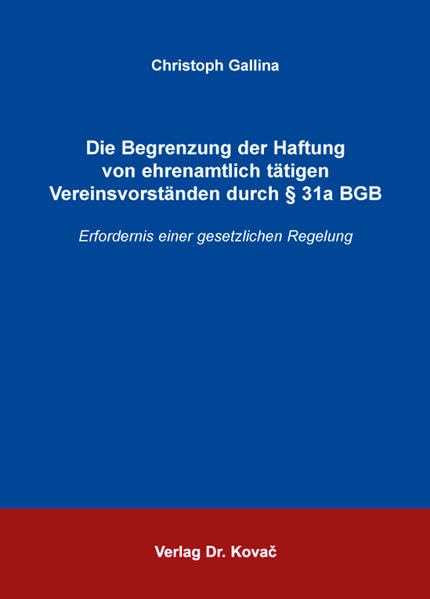 Die Begrenzung der Haftung von ehrenamtlich tätigen Vereinsvorständen durch § 31a BGB: Erfordernis einer gesetzlichen Regelung (Schriften zum Versicherungs-, Haftungs- und Schadensrecht) Law