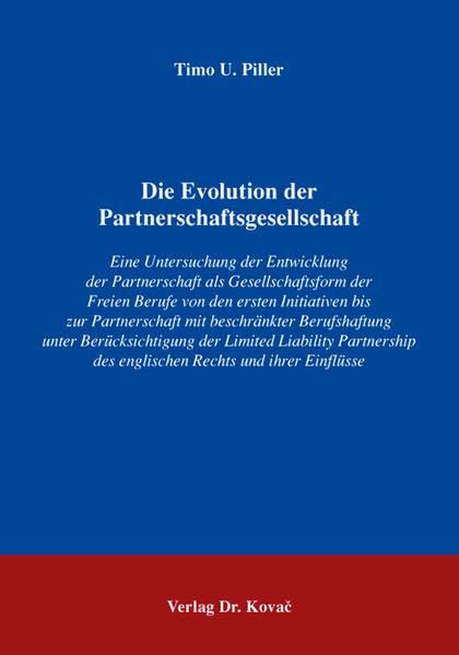 Die Evolution der Partnerschaftsgesellschaft: Eine Untersuchung der Entwicklung der Partnerschaft als Gesellschaftsform der Freien Berufe von den ... zum Handels- und Gesellschaftsrecht) Law