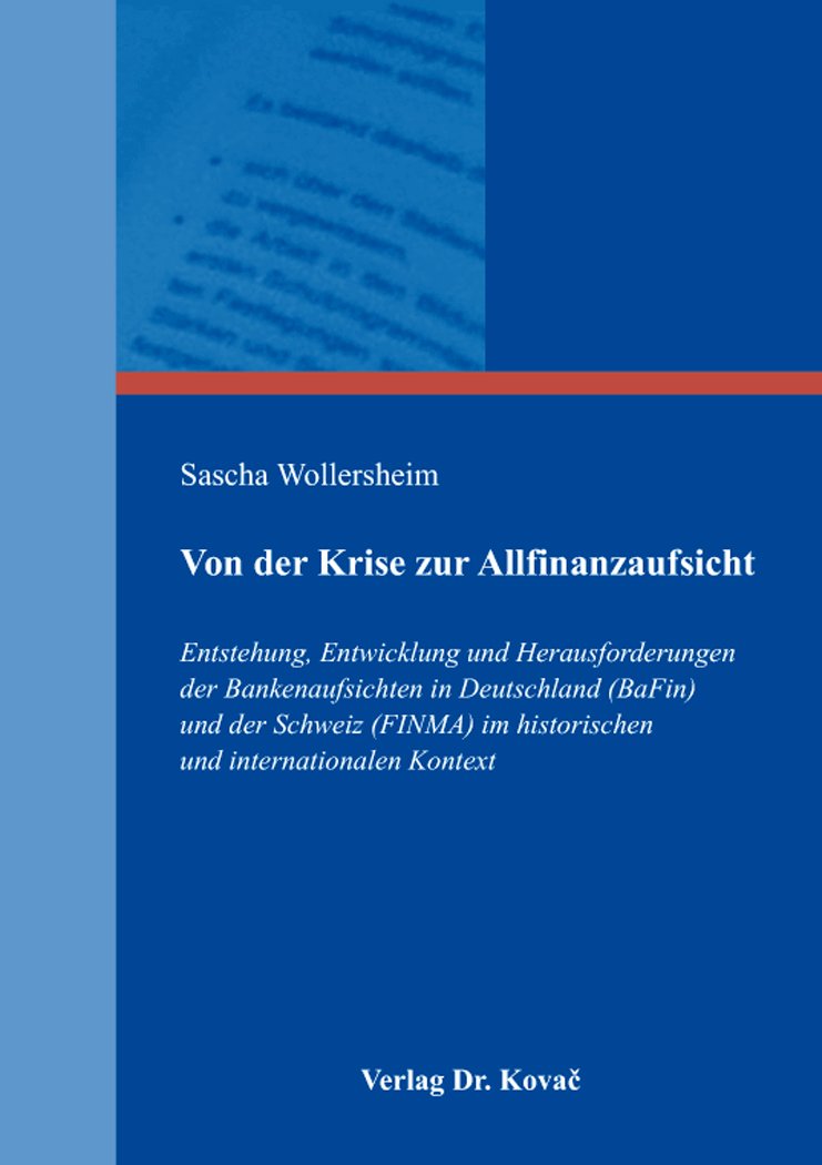 Von der Krise zur Allfinanzaufsicht: Entstehung, Entwicklung und Herausforderungen der Bankenaufsichten in Deutschland (BaFin) und der Schweiz (FINMA) ... (Schriften zum Bank- und Kapitalmarktrecht) Law