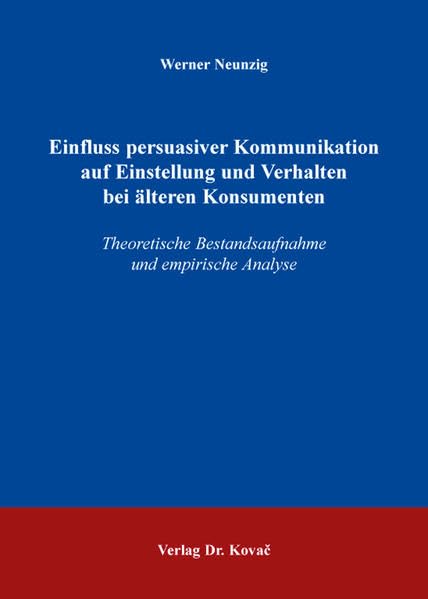 Einfluss persuasiver Kommunikation auf Einstellung und Verhalten bei älteren Konsumenten: Theoretische Bestandsaufnahme und empirische Analyse (MERKUR: Schriften zum innovativen Marketing-Management) Law