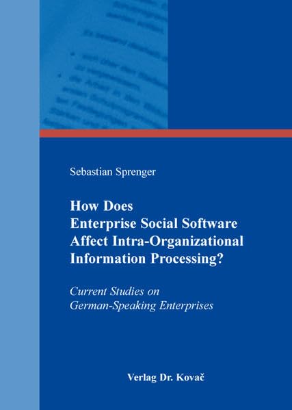 How Does Enterprise Social Software Affect Intra-Organizational Information Processing?: Current Studies on German-Speaking Enterprises (Studien zur Wirtschaftsinformatik) Law