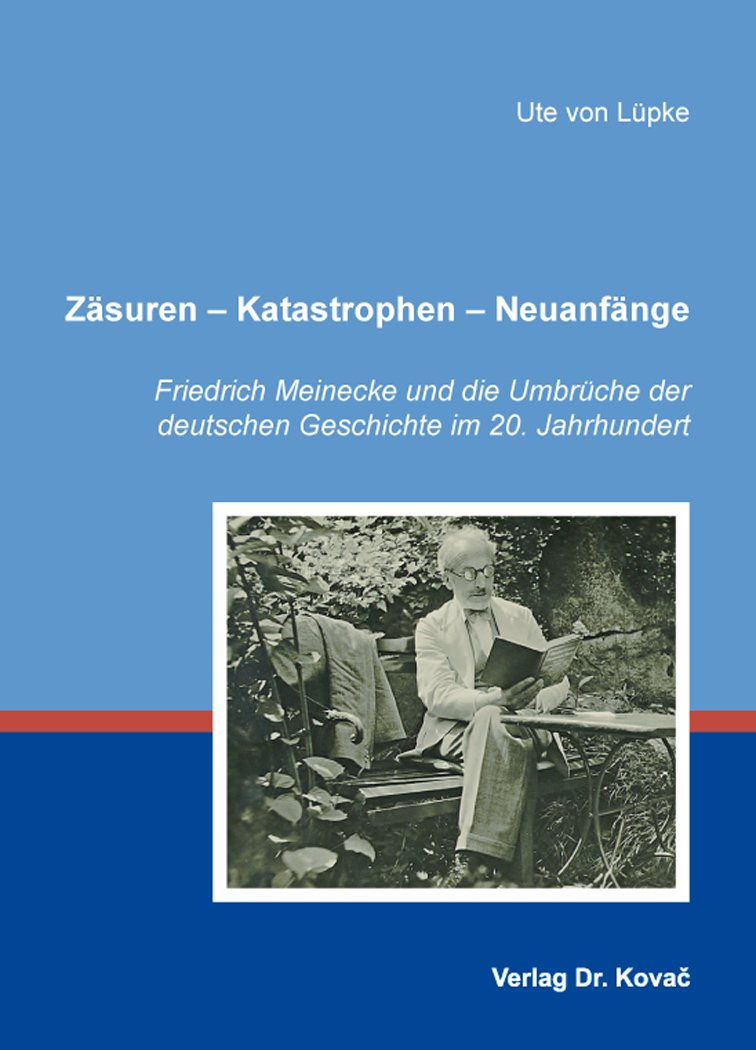 Zäsuren – Katastrophen – Neuanfänge: Friedrich Meinecke und die Umbrüche der deutschen Geschichte im 20. Jahrhundert: 15 book