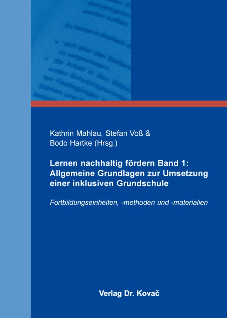 Lernen nachhaltig fördern Band 1: Allgemeine Grundlagen zur Umsetzung einer inklusiven Grundschule: Fortbildungseinheiten, -methoden und -materialien (Integrationspädagogik in Forschung und Praxis) Education & Training