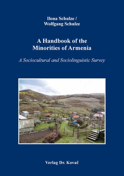 A Handbook of the Minorities of Armenia: A Sociocultural and Sociolinguistic Survey. In collaboration with Garnik Asatrian, Viktoria Arakelova, Vardan ... Soziologische Forschungsergebnisse) Law
