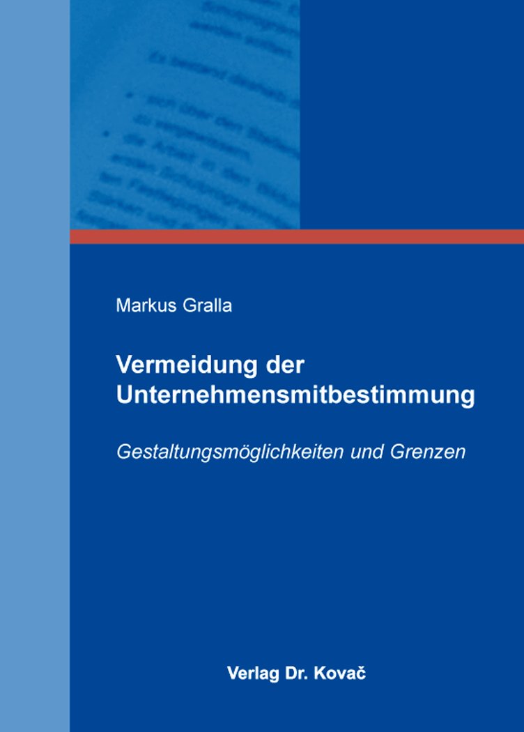 Vermeidung der Unternehmensmitbestimmung: Gestaltungsmöglichkeiten und Grenzen (Schriften zum Handels- und Gesellschaftsrecht) Law