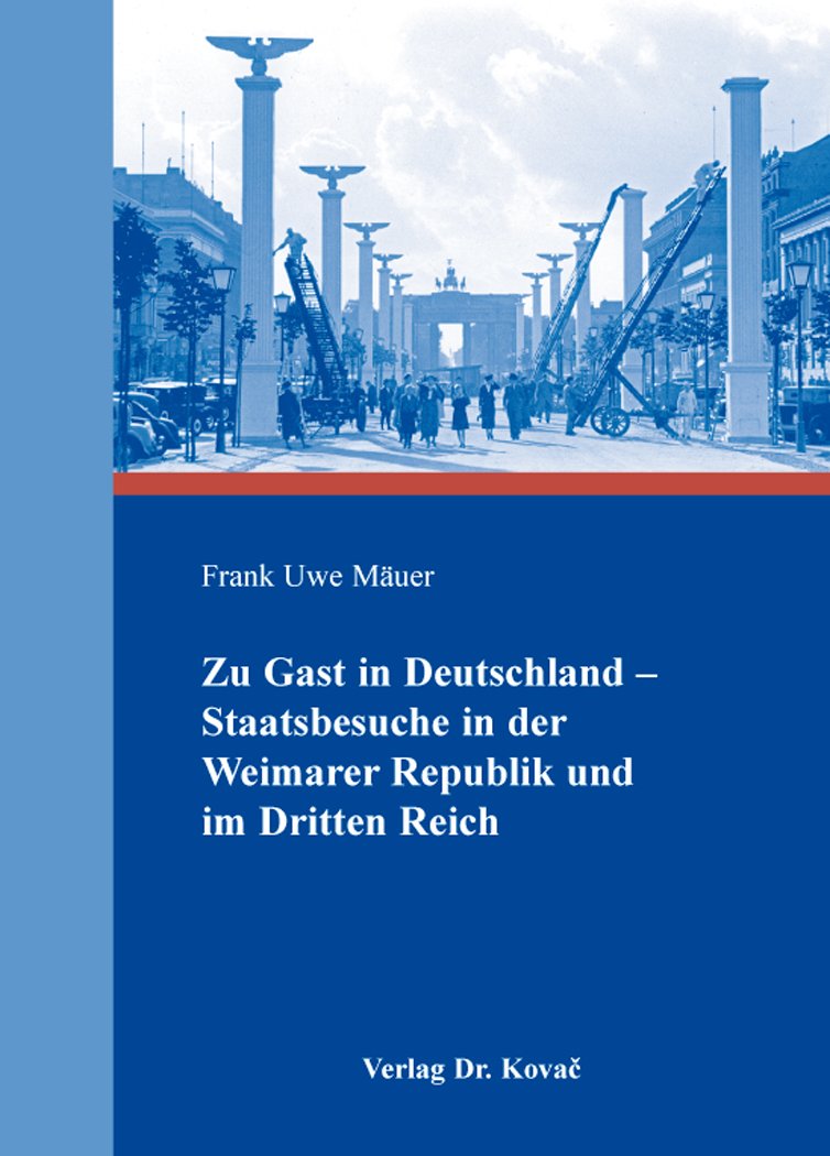 Zu Gast in Deutschland – Staatsbesuche in der Weimarer Republik und im Dritten Reich (Schriften zur Kulturgeschichte) German history