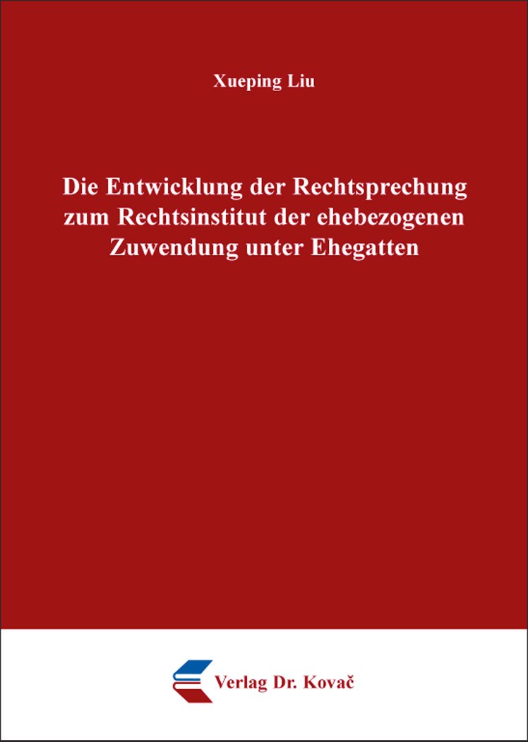 Die Entwicklung der Rechtsprechung zum Rechtsinstitut der ehebezogenen Zuwendung unter Ehegatten (Studien zum Familienrecht) Law