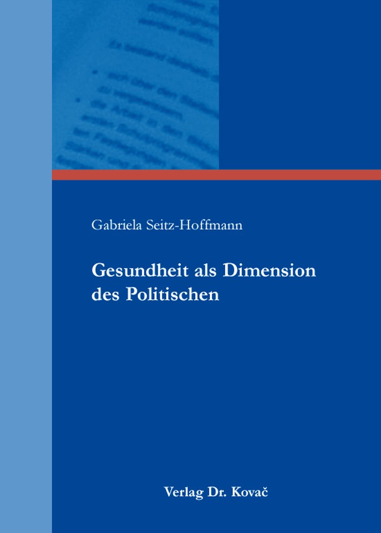 Gesundheit als Dimension des Politischen (POLITICA: Schriftenreihe zur politischen Wissenschaft) Law