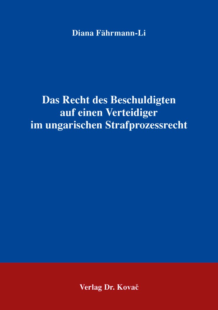 Das Recht des Beschuldigten auf einen Verteidiger im ungarischen Strafprozessrecht (Schriften zum ausländischen Recht) Law