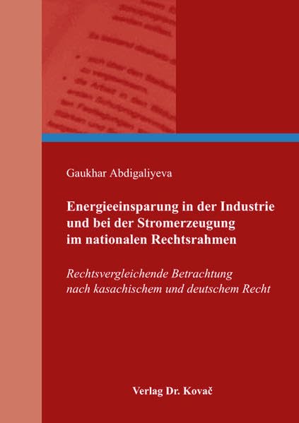 Energieeinsparung in der Industrie und bei der Stromerzeugung im nationalen Rechtsrahmen: Rechtsvergleichende Betrachtung nach kasachischem und deutschem Recht (Schriften zum Energierecht) Law