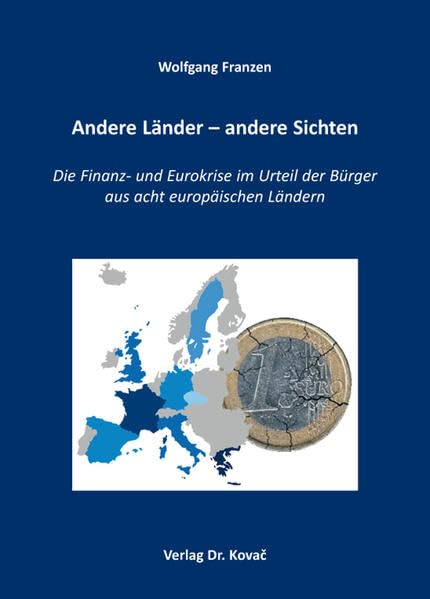 Andere Länder – andere Sichten: Die Finanz- und Eurokrise im Urteil der Bürger aus acht europäischen Ländern (EURO-Wirtschaft: Studien zur ökonomischen Entwicklung Europas) Law