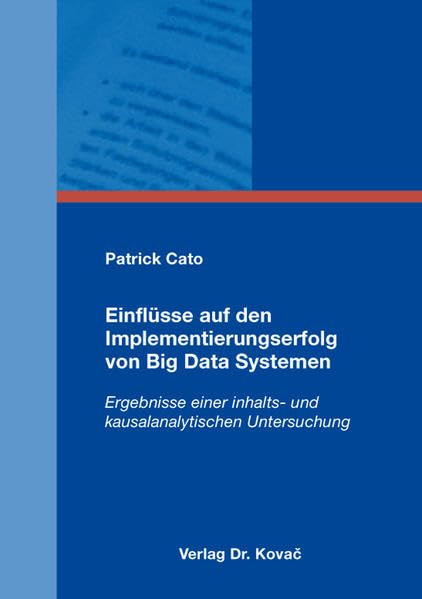 Einflüsse auf den Implementierungserfolg von Big Data Systemen: Ergebnisse einer inhalts- und kausalanalytischen Untersuchung (Studien zur Wirtschaftsinformatik) Law