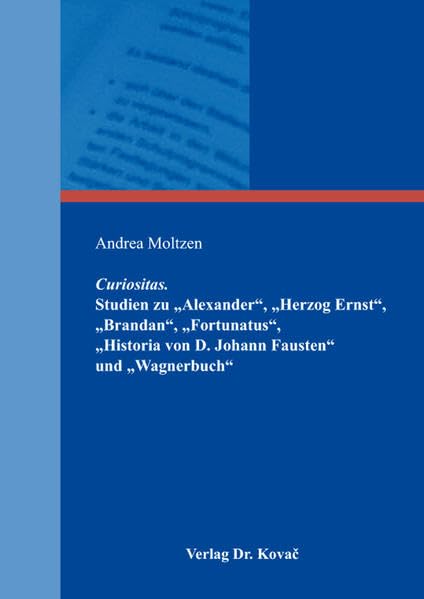 Curiositas. Studien zu „Alexander“, „Herzog Ernst“, „Brandan“, „Fortunatus“, „Historia von D. Johann Fausten“ und „Wagnerbuch“ (Schriften zur Mediävistik) Social Sciences