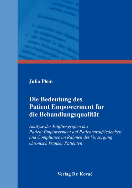Die Bedeutung des Patient Empowerment für die Behandlungsqualität: Analyse der Einflussgrößen des Patient Empowerment auf Patientenzufriedenheit und ... kranker Patienten (Gesundheitswissenschaften) Medicine