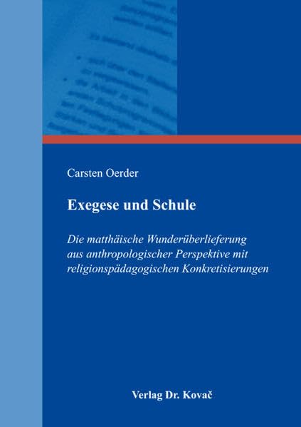 Exegese und Schule: Die matthäische Wunderüberlieferung aus anthropologischer Perspektive mit religionspädagogischen Konkretisierungen (THEOS - Studienreihe Theologische Forschungsergebnisse) Religion & Esotericism