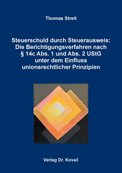 Steuerschuld durch Steuerausweis: Die Berichtigungsverfahren nach § 14c Abs. 1 und Abs. 2 UStG unter dem Einfluss unionsrechtlicher Prinzipien (Studien zur Rechtswissenschaft) Law