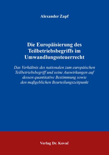 Die Europäisierung des Teilbetriebsbegriffs im Umwandlungssteuerrecht: Das Verhältnis des nationalen zum europäischen Teilbetriebsbegriff und seine ... (Steuerrecht in Forschung und Praxis) Law