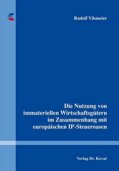 Die Nutzung von immateriellen Wirtschaftsgütern im Zusammenhang mit europäischen IP-Steueroasen (Steuerrecht in Forschung und Praxis) Law