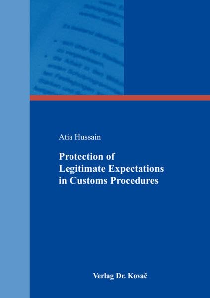 Protection of Legitimate Expectations in Customs Procedures (Steuerrecht in Forschung und Praxis) Law
