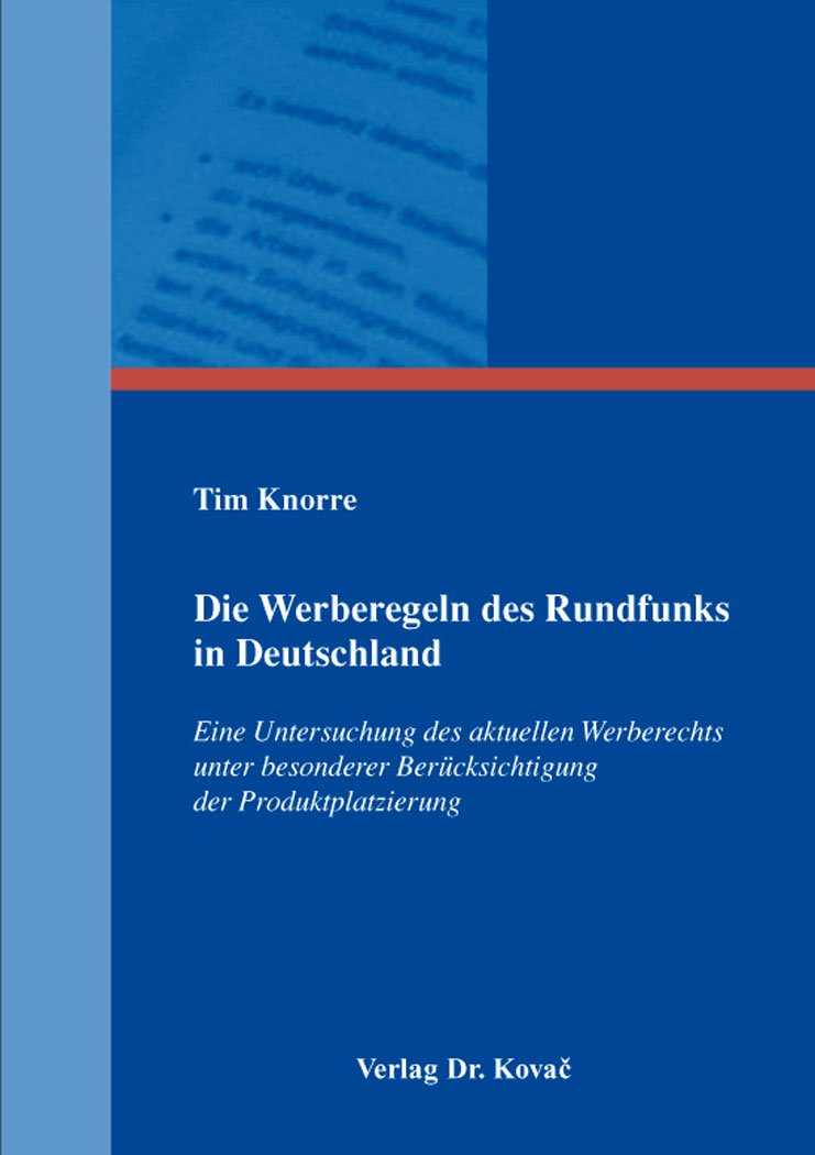 Die Werberegeln des Rundfunks in Deutschland: Eine Untersuchung des aktuellen Werberechts unter besonderer Berücksichtigung der Produktplatzierung (Schriften zum Medienrecht) - Knorre, Tim book