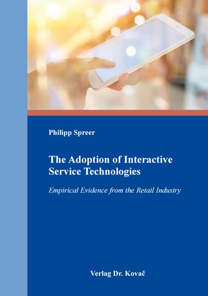 The Adoption of Interactive Service Technologies: Empirical Evidence from the Retail Industry (MERKUR: Schriften zum innovativen Marketing-Management) Law