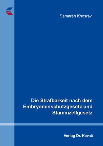 Die Strafbarkeit nach dem Embryonenschutzgesetz und Stammzellgesetz (Medizinrecht in Forschung und Praxis) Law