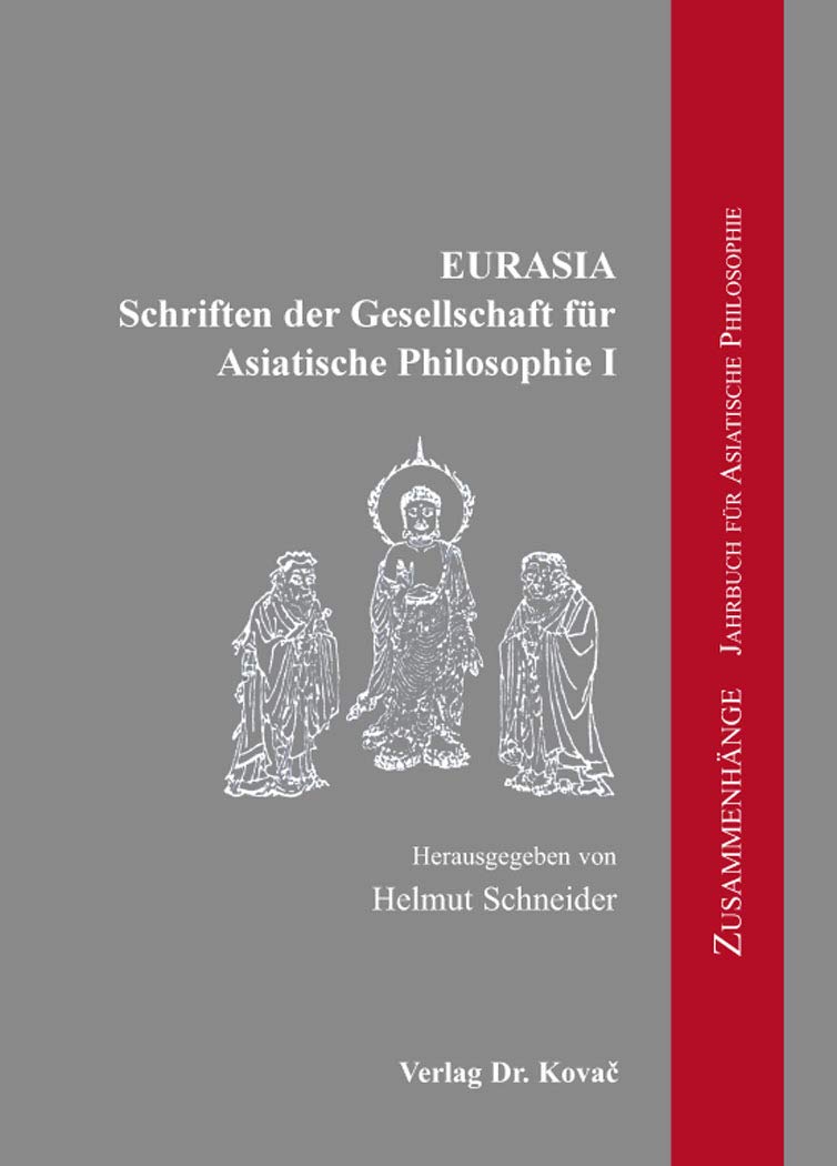 EURASIA – Schriften der Gesellschaft für Asiatische Philosophie (Zusammenhänge - Jahrbuch für Asiatische Philosophie) Philosophy