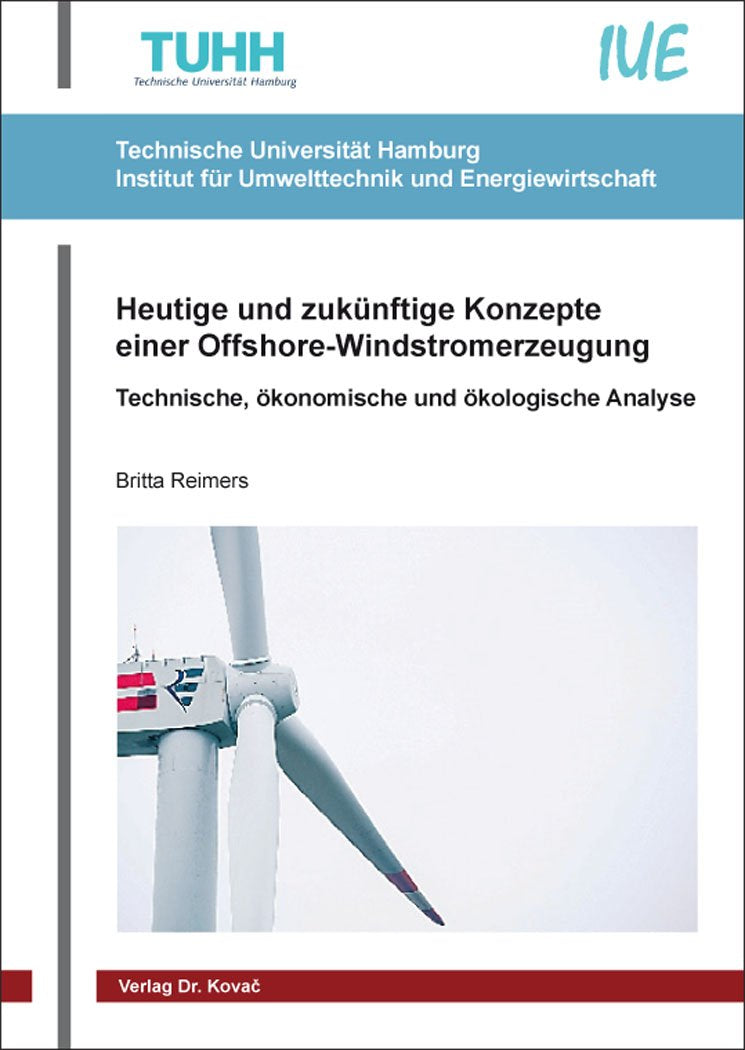 Heutige und zukünftige Konzepte einer Offshore-Windstromerzeugung: Technische, ökonomische und ökologische Analyse (Schriftenreihe Technische Forschungsergebnisse) Business & Technology