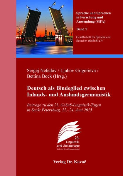Deutsch als Bindeglied zwischen Inlands- und Auslandsgermanistik: Beiträge zu den 23. GeSuS-Linguistik-Tagen in Sankt Petersburg, 22.–24. Juni 2015 ... Sprachen in Forschung und Anwendung (SiFA)) book