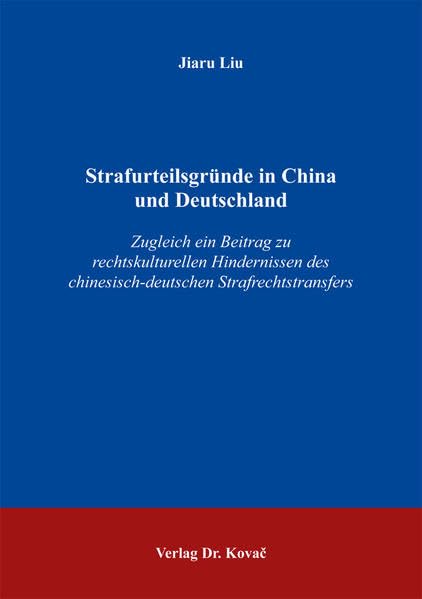 Strafurteilsgründe in China und Deutschland: Zugleich ein Beitrag zu rechtskulturellen Hindernissen des chinesisch-deutschen Strafrechtstransfers (Schriften zum ausländischen Recht) Law