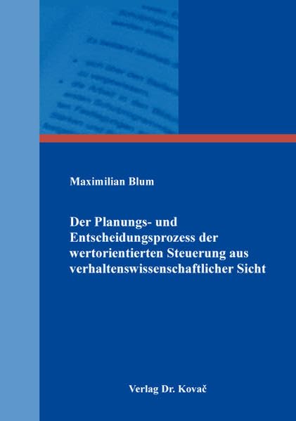Der Planungs- und Entscheidungsprozess der wertorientierten Steuerung aus verhaltenswissenschaftlicher Sicht (Schriftenreihe Innovative Betriebswirtschaftliche Forschung und Praxis) Law
