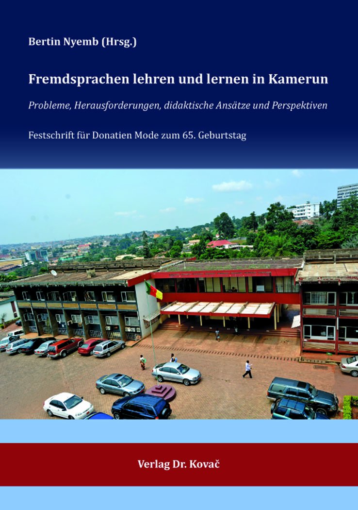 Fremdsprachen lehren und lernen in Kamerun: Probleme, Herausforderungen, didaktische Ansätze und Perspektiven. Festschrift für Donatien Mode zum 65. ... in Forschung und Praxis) Books