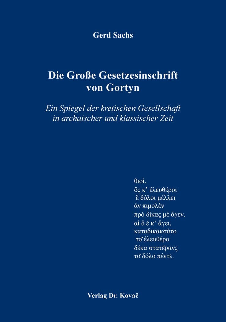 Die Große Gesetzesinschrift von Gortyn: Ein Spiegel der kretischen Gesellschaft in archaischer und klassischer Zeit (Studien zur Geschichtsforschung des Altertums) Natural Sciences