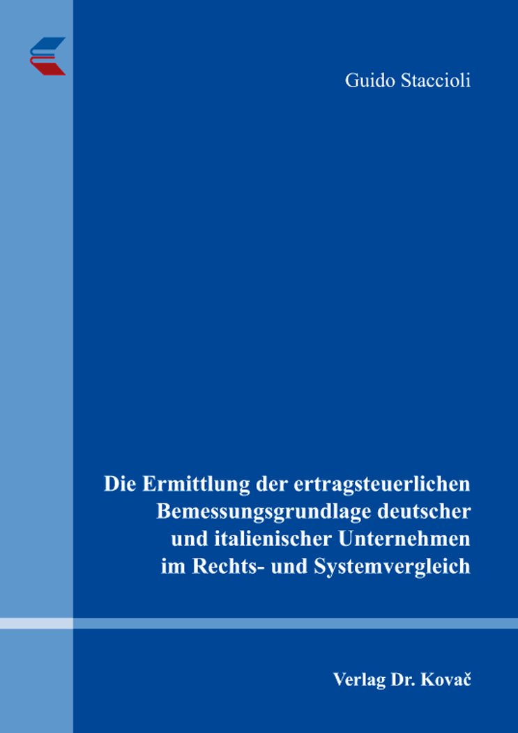 Die Ermittlung der ertragsteuerlichen Bemessungsgrundlage deutscher und italienischer Unternehmen im Rechts- und Systemvergleich (Betriebswirtschaftliche Steuerlehre in Forschung und Praxis) Law