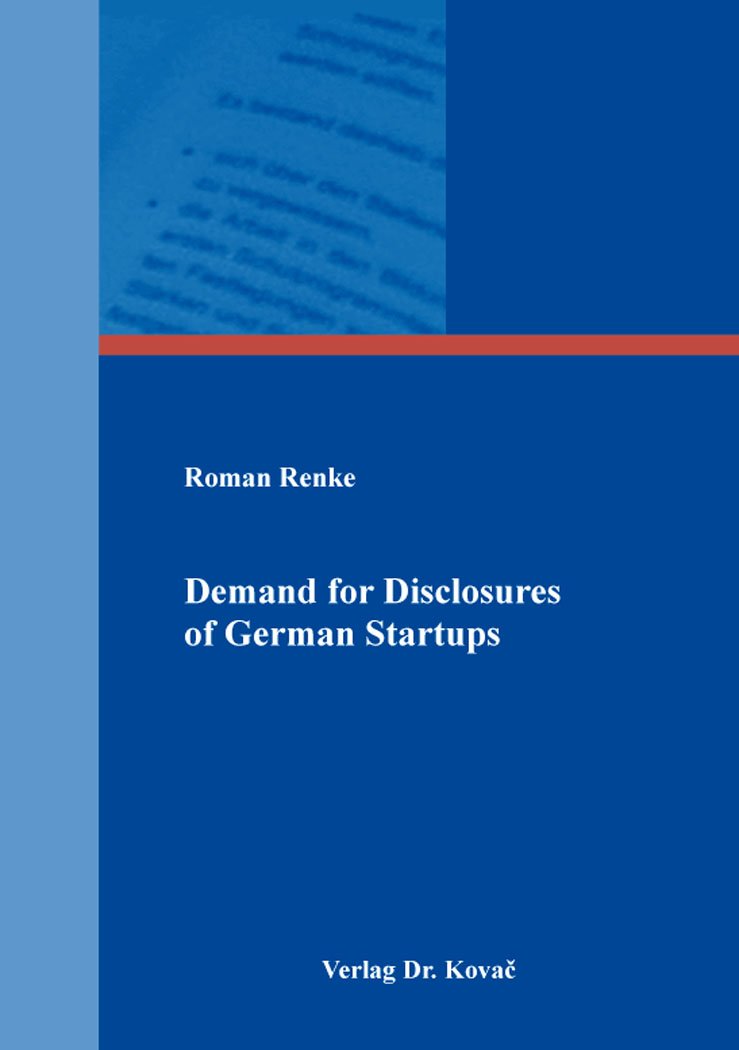 Demand for Disclosures of German Startups (Schriftenreihe Innovative Betriebswirtschaftliche Forschung und Praxis) Law