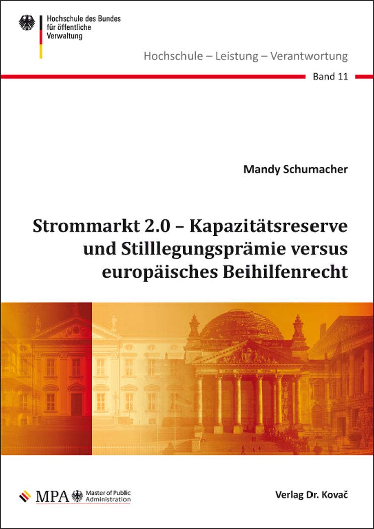 Strommarkt 2.0 – Kapazitätsreserve und Stilllegungsprämie versus europäisches Beihilfenrecht (Hochschule – Leistung – Verantwortung: ... des Bundes für öffentliche Verwaltung) Law