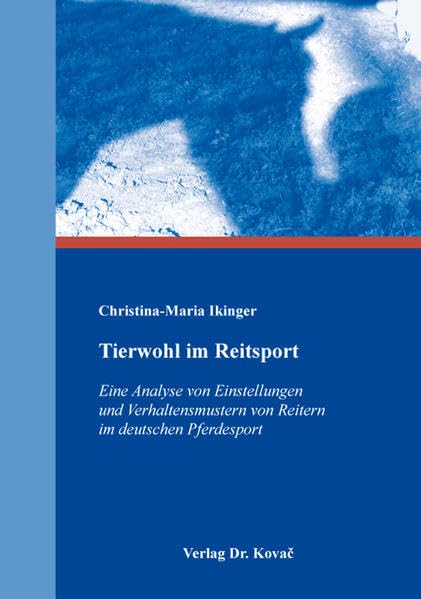 Tierwohl im Reitsport: Eine Analyse von Einstellungen und Verhaltensmustern von Reitern im deutschen Pferdesport (Schriftenreihe Agrarwissenschaftliche Forschungsergebnisse) Natural Sciences