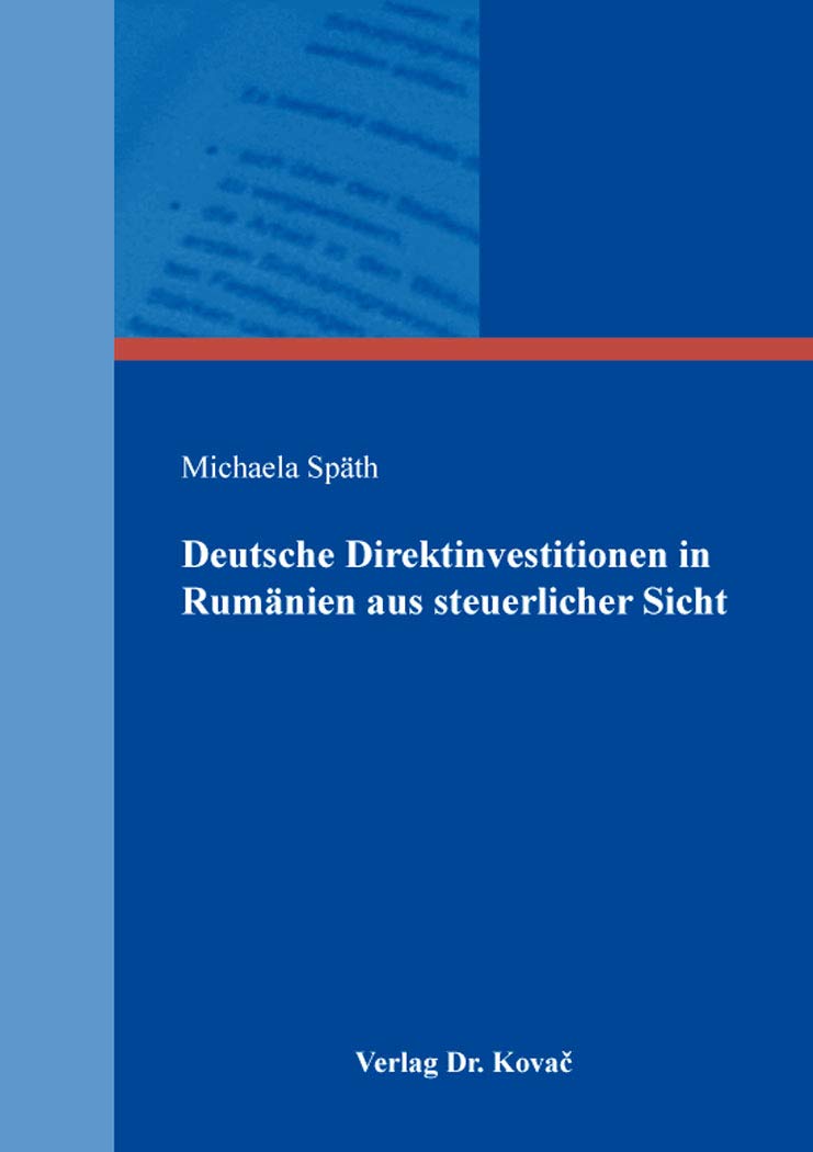 Deutsche Direktinvestitionen in Rumänien aus steuerlicher Sicht (Betriebswirtschaftliche Steuerlehre in Forschung und Praxis) Law