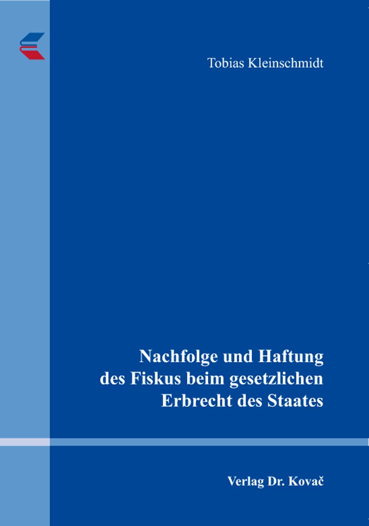 Nachfolge und Haftung des Fiskus beim gesetzlichen Erbrecht des Staates (Studien zur Rechtswissenschaft) Law