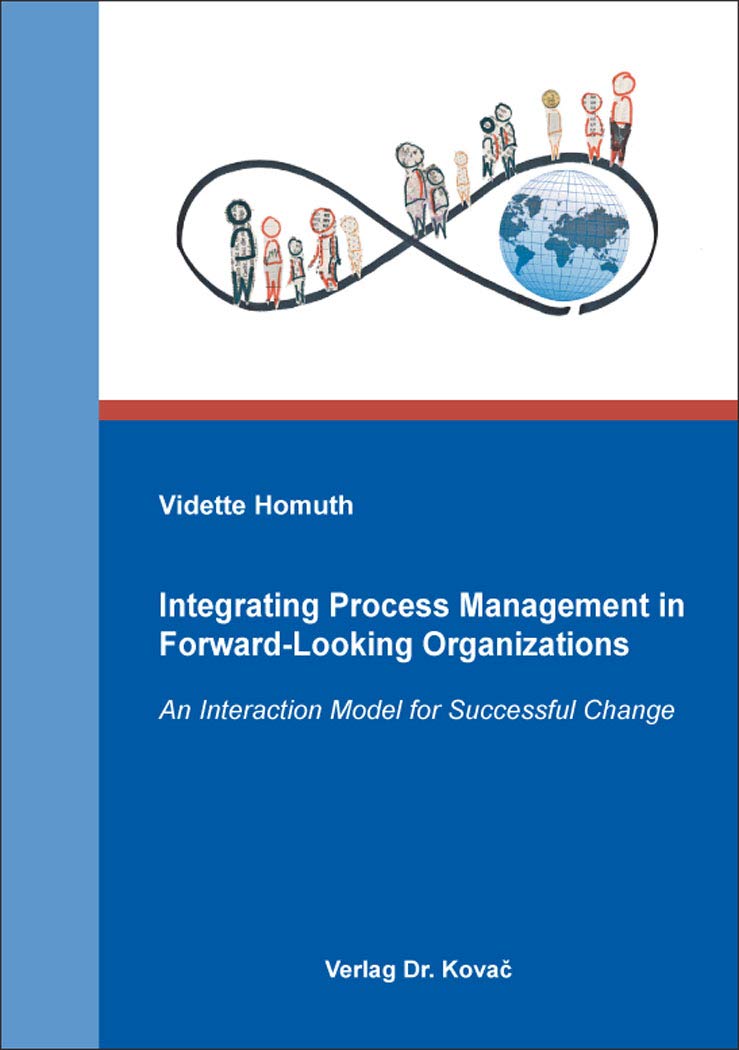 Integrating Process Management in Forward-Looking Organizations: An Interaction Model for Successful Change (Schriftenreihe Innovative Betriebswirtschaftliche Forschung und Praxis) Law