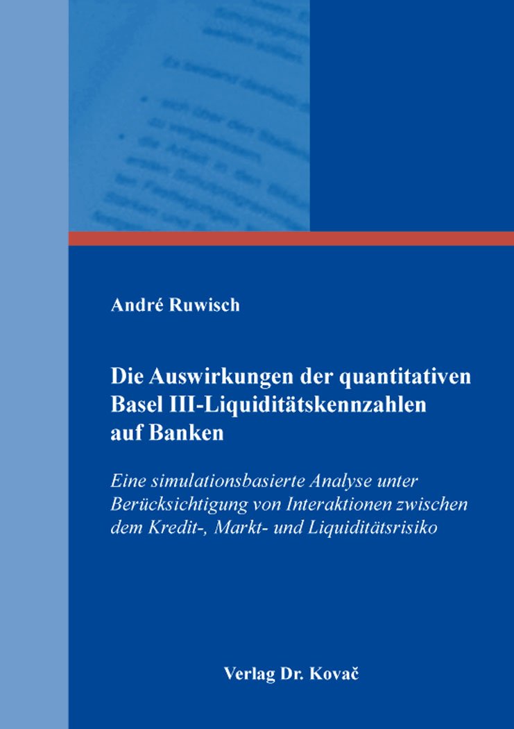 Die Auswirkungen der quantitativen Basel III-Liquiditätskennzahlen auf Banken: Eine simulationsbasierte Analyse unter Berücksichtigung von ... und Liquiditätsrisiko (Finanzmanagement) Law