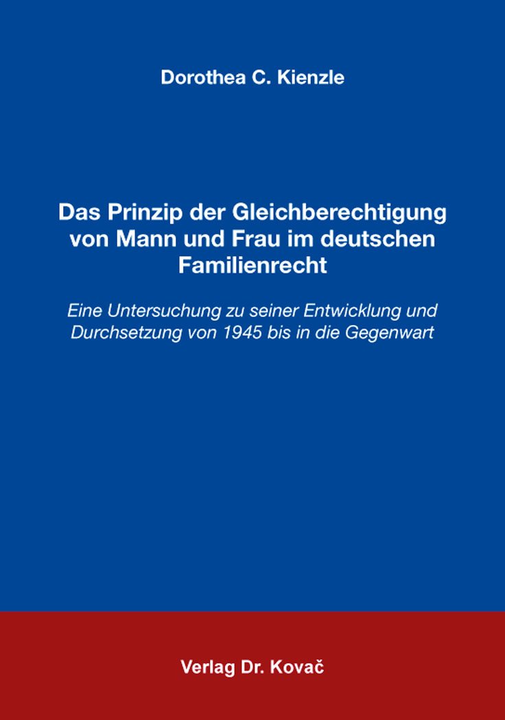 Das Prinzip der Gleichberechtigung von Mann und Frau im deutschen Familienrecht: Eine Untersuchung zu seiner Entwicklung und Durchsetzung von 1945 bis in die Gegenwart (Studien zum Familienrecht) Law