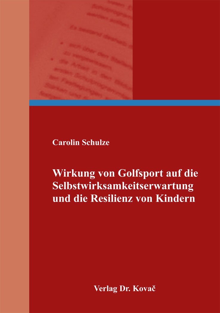 Wirkung von Golfsport auf die Selbstwirksamkeitserwartung und die Resilienz von Kindern (Schriften zur Sportwissenschaft) Psychology