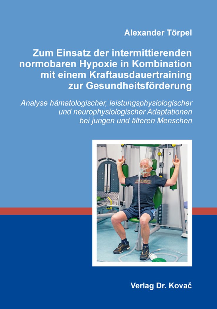 Zum Einsatz der intermittierenden normobaren Hypoxie in Kombination mit einem Kraftausdauertraining zur Gesundheitsförderung: Analyse hämatologischer, ... Menschen (Schriften zur Sportwissenschaft) Medicine