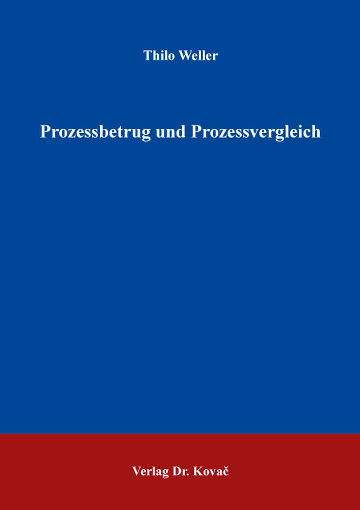 Prozessbetrug und Prozessvergleich (Strafrecht in Forschung und Praxis) Law