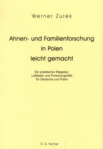 Ahnen- und Familienforschung in Polen leicht gemacht. Ein praktischer Ratgeber, Leitfaden und Forschungshilfe für Deutsche und Polen. Politics & History