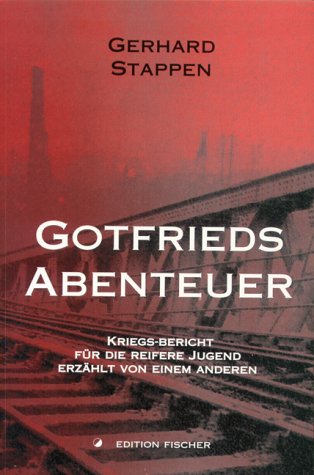 Gotfrieds Abenteuer. Ein Kriegs-Bericht - für die reifere Jugend erzählt von einem anderen. Books
