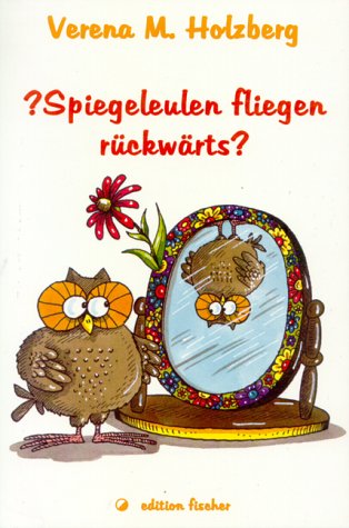 Spiegeleulen fliegen rückwärts. Eine Geschichte für kleine und große Träumer. Books